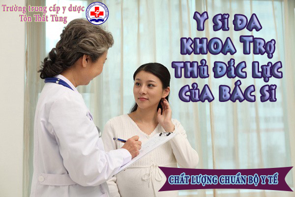 Y sĩ đa khoa - Trợ thủ đắc lực của bác sĩ.