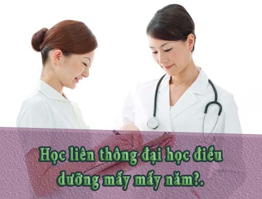 Học liên thông đại học điều dưỡng bao nhiêu năm?.