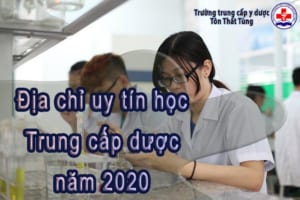 Địa chỉ uy tín học trung cấp dược năm 2020.