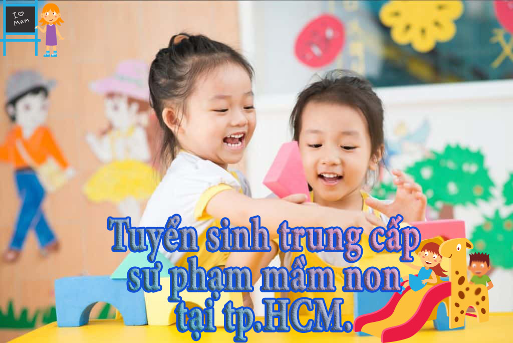Tuyển sinh trung cấp sư phạm mầm non tại tp.HCM.