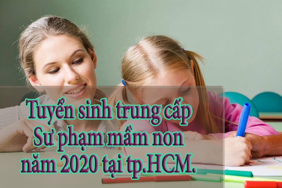 Tuyển sinh trung cấp sư phạm mầm non năm 2020 tại tp.HCM.