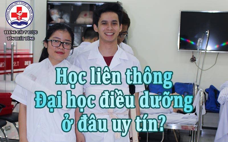 Học liên thông đại học điều dưỡng ở đâu uy tín?.