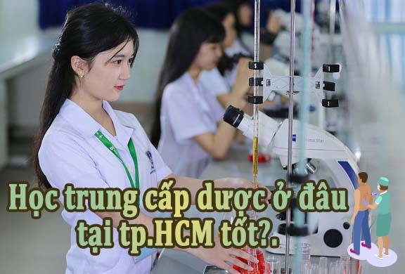 Học trung cấp dược ở đâu tại tp.HCM tốt?.