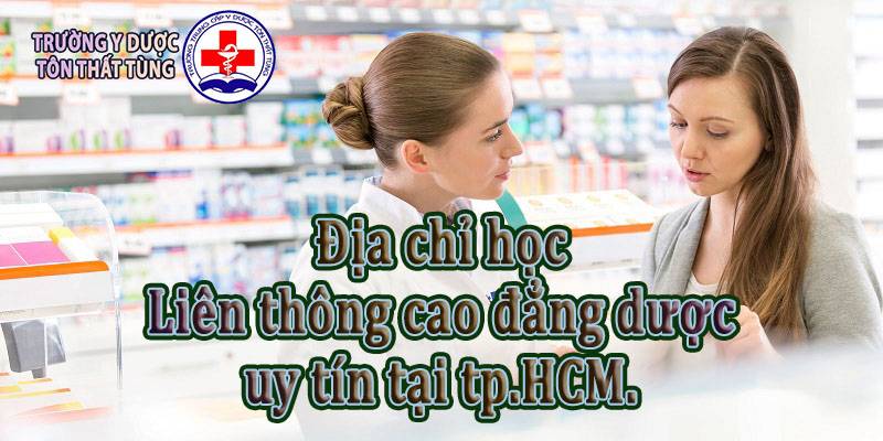 Địa chỉ học liên thông cao đẳng dược uy tín tại tp.HCM.