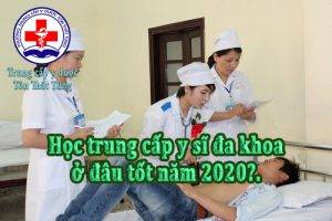 Học trung cấp y sĩ đa khoa ở đâu tốt năm 2021?.