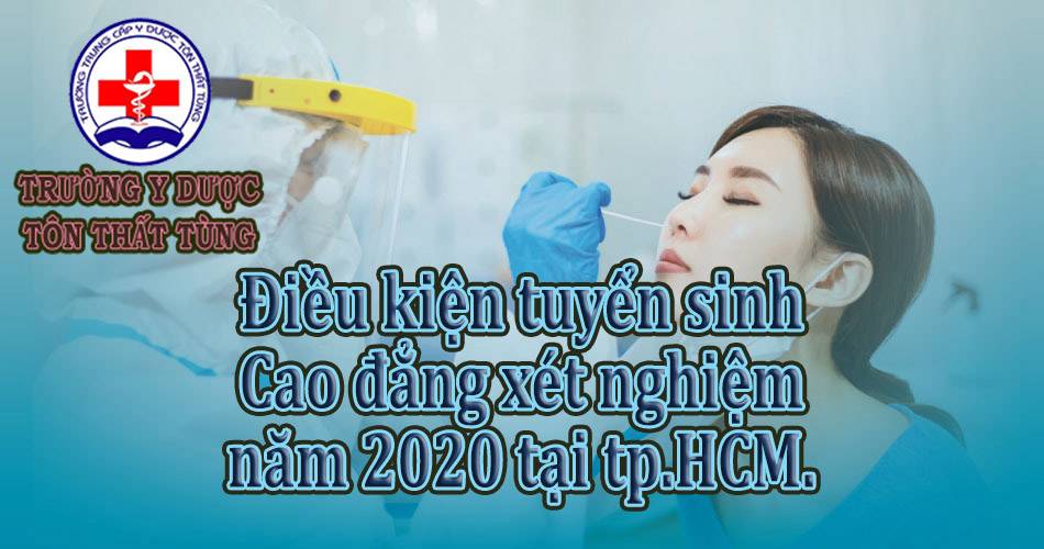 Điều kiện tuyển sinh cao đẳng xét nghiệm năm 2021 tại tp.HCM.