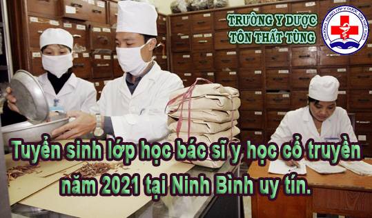 Tuyển sinh lớp bác sĩ y học cổ truyền năm 2021 tại Ninh Bình uy tín.