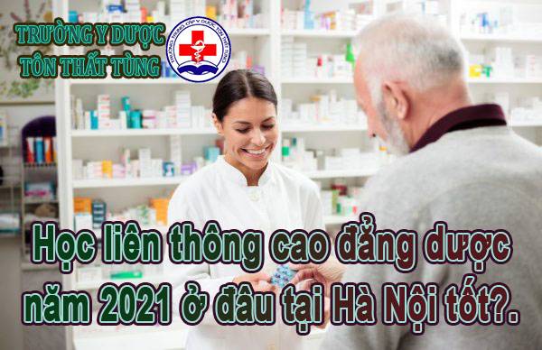 Học liên thông cao đẳng dược năm 2021 ở đâu tại Hà Nội tốt?.