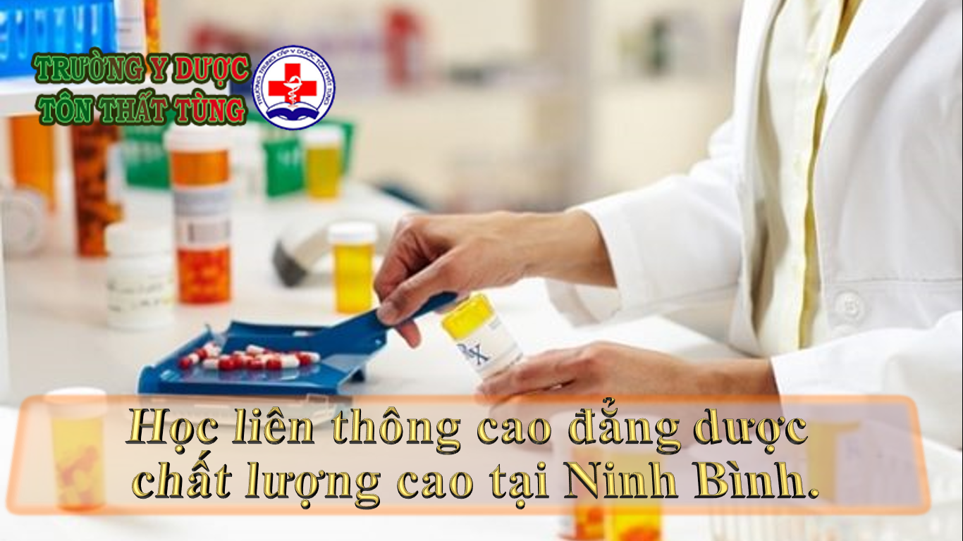 Học liên thông cao đẳng dược chất lượng cao tại Ninh Bình.