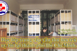 Học lớp trung cấp văn thư lưu trữ uy tín tại thành phố Hồ Chí Minh.