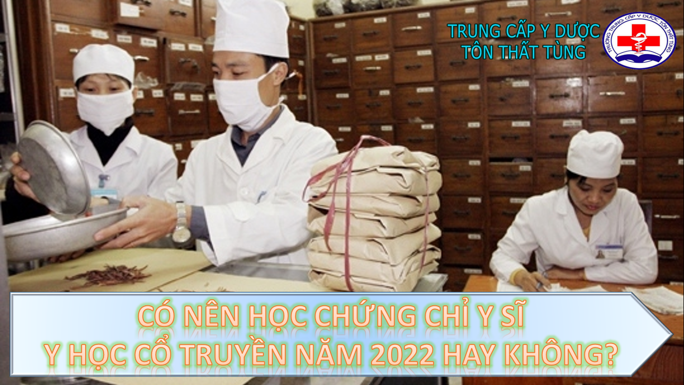 Có nên học chứng chỉ y sĩ y học cổ truyền năm 2022 hay không?.