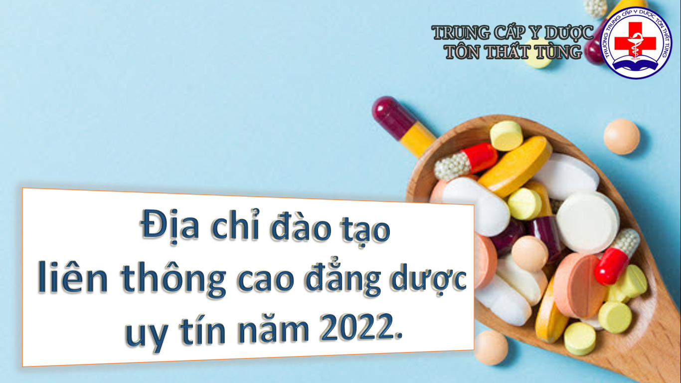 Địa chỉ đào tạo liên thông cao đẳng dược uy tín năm 2022.