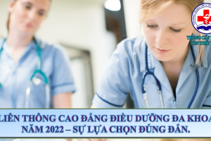 Liên thông cao đẳng điều dưỡng đa khoa năm 2022 – lựa chọn đúng đắn trong tương lai.