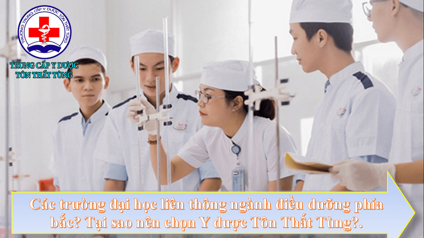 Các trường đại học liên thông ngành điều dưỡng phía bắc 2023? Tại sao nên chọn Y dược Tôn Thất Tùng?.